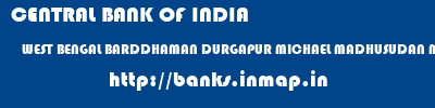 CENTRAL BANK OF INDIA  WEST BENGAL BARDDHAMAN DURGAPUR MICHAEL MADHUSUDAN MEMORIAL COLLEGE  banks information 